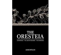 The Oresteia: Agamemnon; The Libation Bearers; The Eumenides