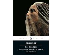 The Oresteia: Agamemnon; The Libation Bearers; The Eumenides (Penguin Classics)