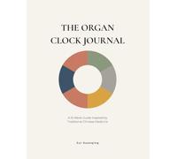 THE ORGAN CLOCK JOURNAL: A 13-W uide Inspired by Traditional Chinese Medicine