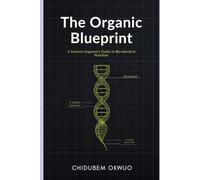 The Organic Blueprint: A Systems Engineer’s Guide to Bio-Identical Nutrition: How to Decode Labels, Avoid the "Semi-Organic" Trap, and Reprogram Your Health with Real Food. (THE SOVEREIGNTY PROTOCOL)