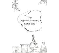 The Organic Chemistry Notebook (STEM Notebooks)