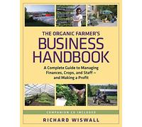 The Organic Farmer's Business Handbook: A Complete Guide to Managing Finances, Crops, and Staff - and Making a Profit