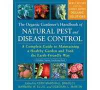 The Organic Gardener's Handbook of Natural Pest and Disease Control: A Complete Guide to Maintaining a Healthy Garden and Yard the Earth-Friendly Way (Rodale Organic Gardening)