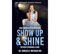 The Organic Visibility Playbook: How Women Entrepreneurs Show Up and Shine without Spending a Dime