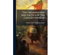 The Organisation And Tactics Of The Cavalry Division