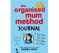 The Organised Mum Method Journal: Sort Your Life Out One Day at a Time