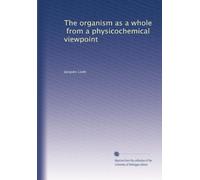 The organism as a whole, from a physicochemical viewpoint: Volume 4