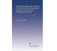 The organization and teaching of industrial and homemaking subjects in part-time or continuation schools