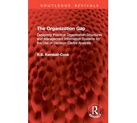 The Organization Gap: Designing Practical Organization Structures and Management Information Systems by the Use of Decision Centre Analysis (Routledge Revivals)