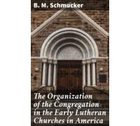 The Organization Of The Congregation In The Early Lutheran Churches In