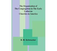 The Organization of the Congregation in the Early Lutheran Churches in America