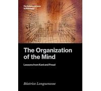 The Organization of the Mind: Lessons from Kant and Freud (The Rutgers Lectures in Philosophy)