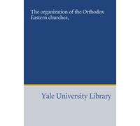The organization of the Orthodox Eastern churches,