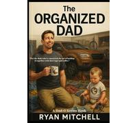 The Organized Dad: A Field Guide to Fatherhood, Chaos Control, and Keeping Your Sanity: For married dads, single dads, stepdads, and those just trying ... missing sock at a time. (Dad-O Series Books)