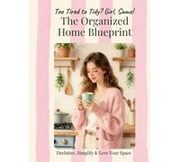 The Organized Home Blueprint: 110-Page Declutter and Reset Guide & Workbook