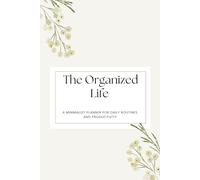 The Organized Life: A Minimalist for Daily Routines and Productivity