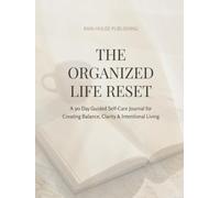 The Organized Life Reset: A 90-Day Guided Self-Care Journal for Creating Balance, Clarity & Intentional Living