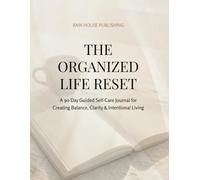 The Organized Life Reset: A 90-Day Guided Self-Care Journal for Creating Balance, Clarity & Intentional Living