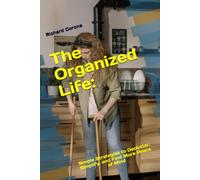 The Organized Life:: Simple Strategies to Declutter, Simplify, and Find More Peace of Mind