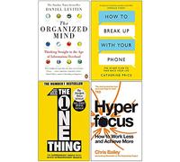 The Organized Mind, How to Break Up With Your Phone, The One Thing & Hyperfocus 4 Books Collection Set