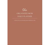 The Organized Mom Daily Planner: A Practical System for Everyday Life