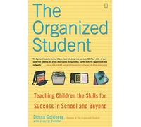 The Organized Student: Teaching Children the Skills for Success in School and Beyond