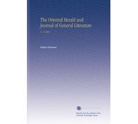 The Oriental Herald and Journal of General Literature: V. 15 1827