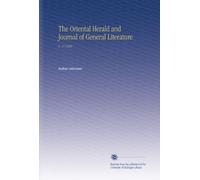 The Oriental Herald and Journal of General Literature: V. 17 1828