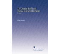 The Oriental Herald and Journal of General Literature: V. 8 1826