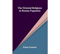 The Oriental Religions in Roman Paganism