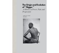 The Origin and Evolution of " Nigger ": A History of Power, Pain, and Progression