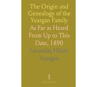 The Origin and Genealogy of the Yeargan Family: As Far as Heard From Up to This Date, 1890