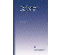 The origin and nature of life
