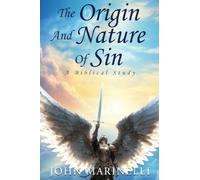 The Origin and Nature of Sin: A Biblical Study of the Origin and Nature of Sin