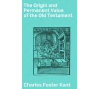 The Origin And Permanent Value Of The Old Testament (ebook)