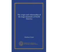 The origin and relationship of the large mammals of North America