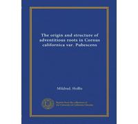 The origin and structure of adventitious roots in Cornus californica var. Pubescens (Vol-1)