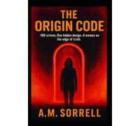 The Origin Code: 100 crimes. One hidden design. A woman on the edge of truth.