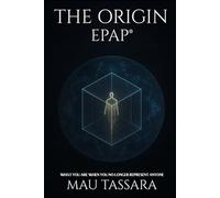 The Origin - EPAP®: What you are when you no longer represent anyone. (EPAP® Trilogy - The Path Back to Your Original Design)