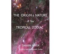 The Origin & Nature of the Tropical Zodiac