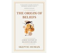 The Origin of Beliefs: A Brief History of Religious Beliefs