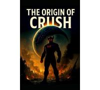 The Origin of Crush da Crash Dummiy: Volume I: 1 (Volume 1 the Becoming)