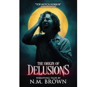 The Origin of Delusions: 25 Tales of Terror and Supernatural Horror