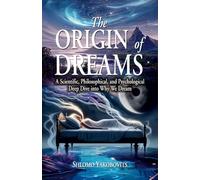 The Origin of Dreams: A Scientific, Philosophical, and Psychological Deep Dive into Why We Dream