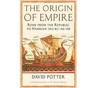 The Origin Of Empire: Rome from the Republic to Hadrian (264 BC - AD 138) (The Profile History of the Ancient World Series)