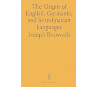 The Origin of English, Germanic, and Scandinavian Languages: Early Literature and Chronological Specimens From Mœso-Goths to Present