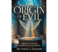 THE ORIGIN OF EVIL: Biblical Truths Hidden in Plain Sight (YAHUAH)