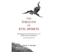 The Origin of Evil Spirits: The Reception of Genesis 6:1-4 in Early Jewish Literature, Revised Edition