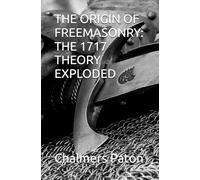 THE ORIGIN OF FREEMASONRY: THE 1717 THEORY EXPLODED