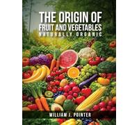 The Origin of Fruit and Vegetables: Naturally Organic